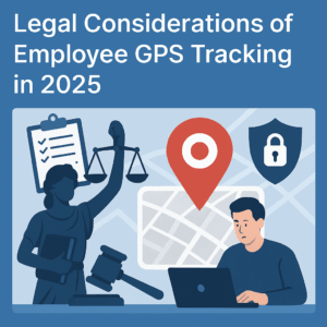 Legal Considerations Of Employee GPS Tracking